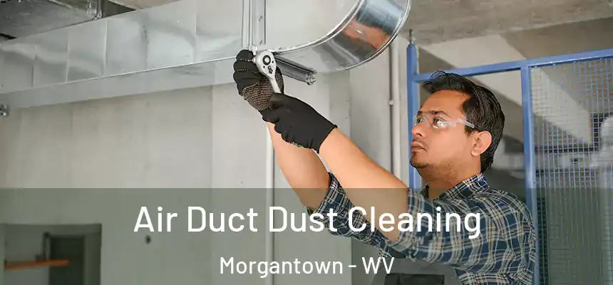  Air Duct Dust Cleaning Morgantown - WV