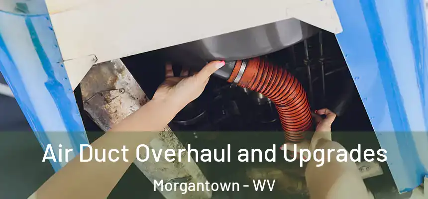  Air Duct Overhaul and Upgrades Morgantown - WV