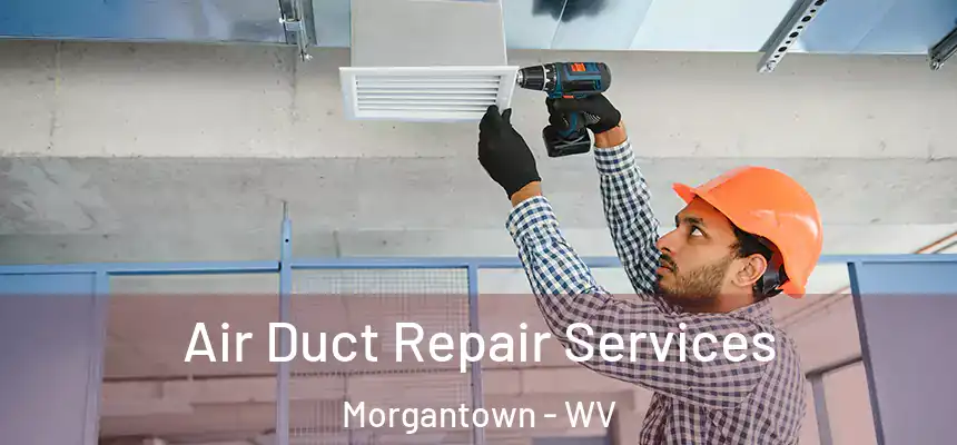  Air Duct Repair Services Morgantown - WV