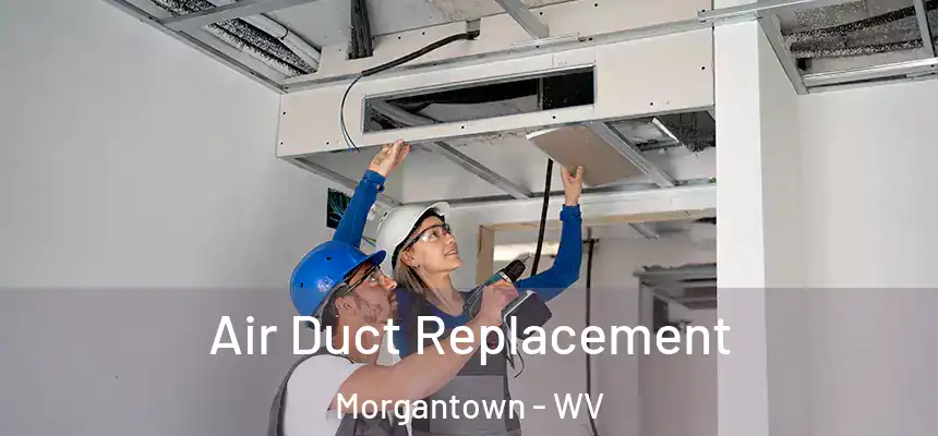  Air Duct Replacement Morgantown - WV