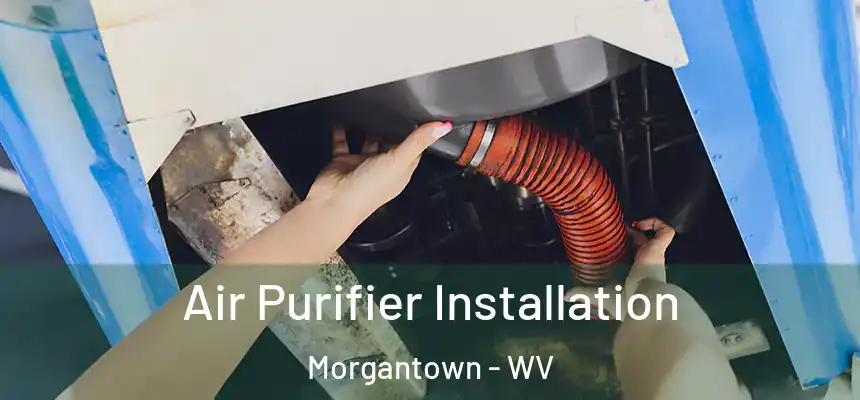  Air Purifier Installation Morgantown - WV