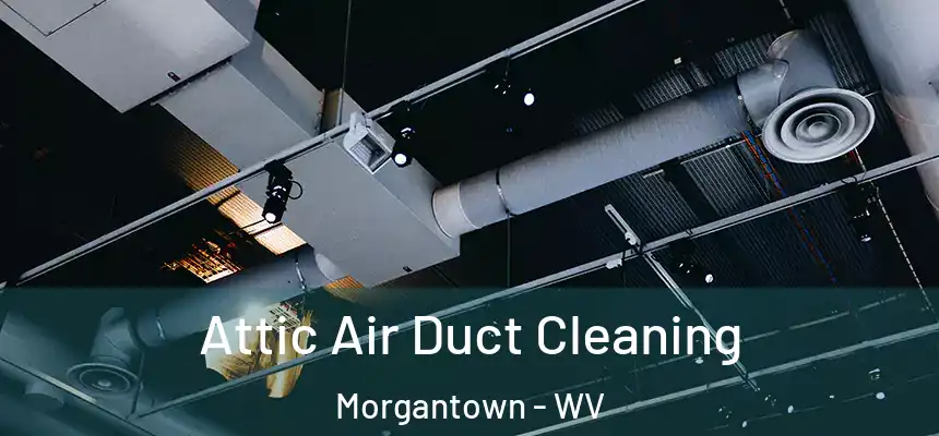  Attic Air Duct Cleaning Morgantown - WV