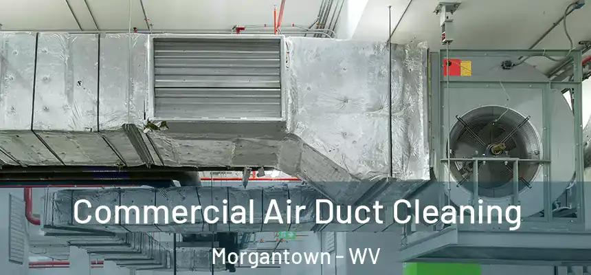 Commercial Air Duct Cleaning Morgantown - WV