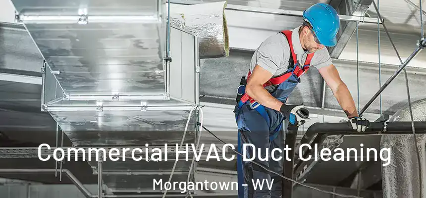 Commercial HVAC Duct Cleaning Morgantown - WV