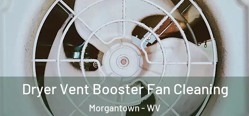 Dryer Vent Booster Fan Cleaning Morgantown - WV