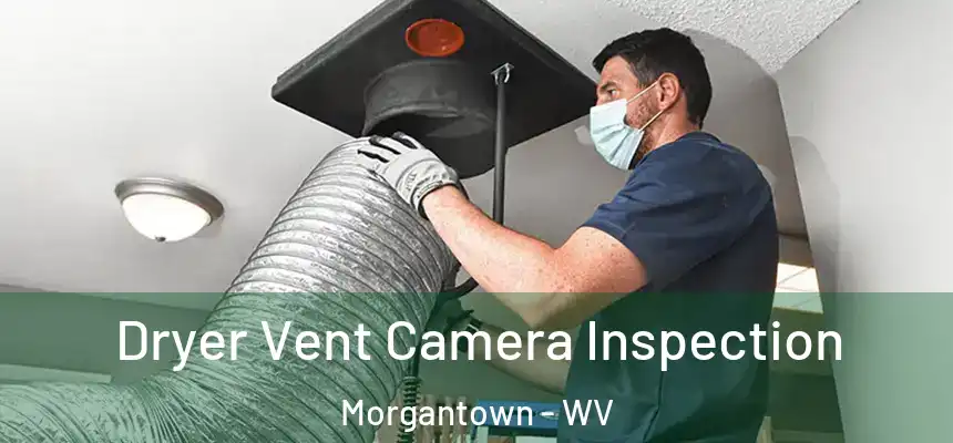 Dryer Vent Camera Inspection Morgantown - WV
