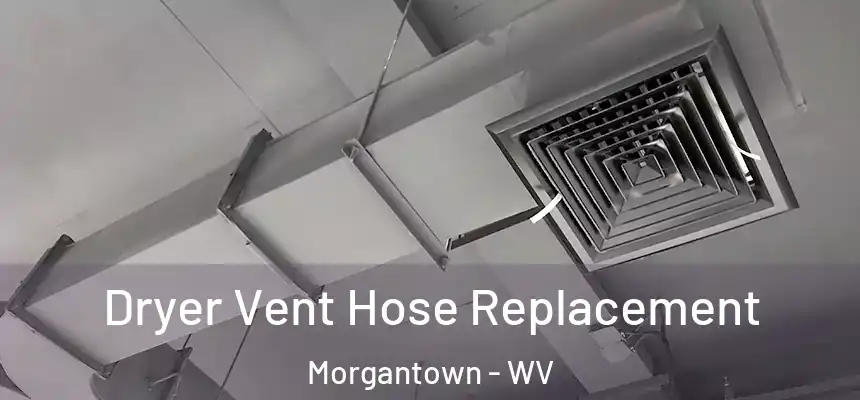 Dryer Vent Hose Replacement Morgantown - WV