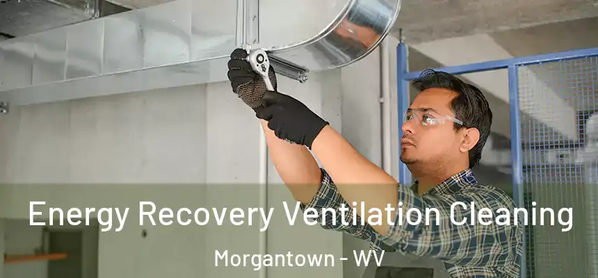  Energy Recovery Ventilation Cleaning Morgantown - WV