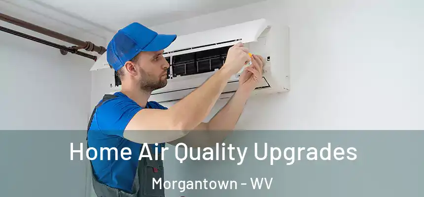  Home Air Quality Upgrades Morgantown - WV
