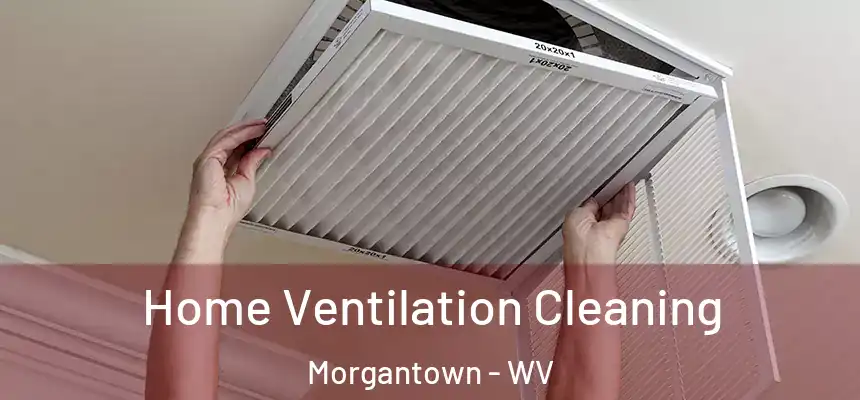 Home Ventilation Cleaning Morgantown - WV