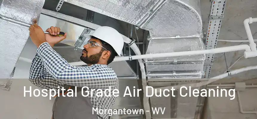  Hospital Grade Air Duct Cleaning Morgantown - WV