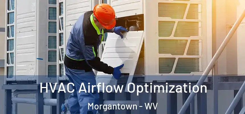  HVAC Airflow Optimization Morgantown - WV