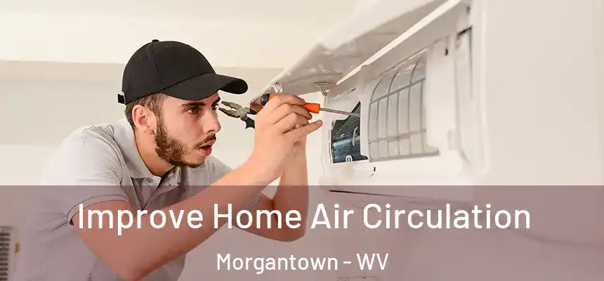 Improve Home Air Circulation Morgantown - WV