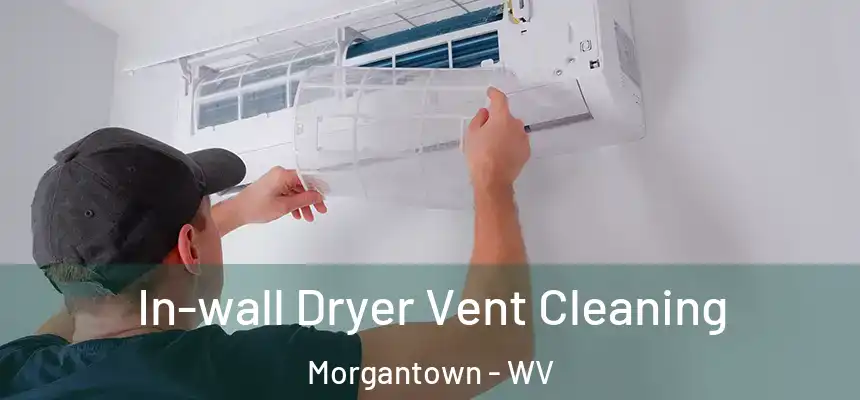 In-wall Dryer Vent Cleaning Morgantown - WV