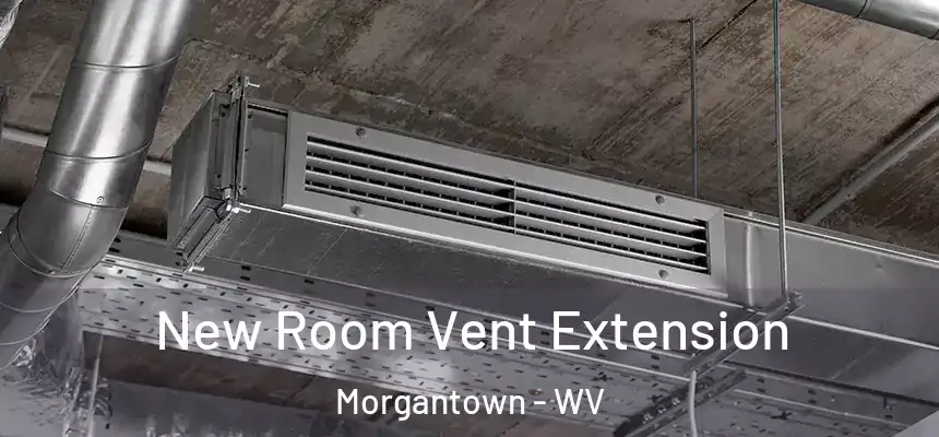 New Room Vent Extension Morgantown - WV