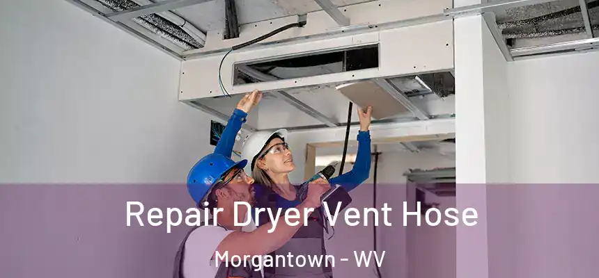  Repair Dryer Vent Hose Morgantown - WV