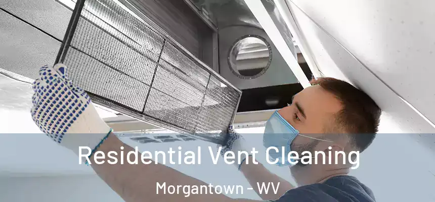 Residential Vent Cleaning Morgantown - WV