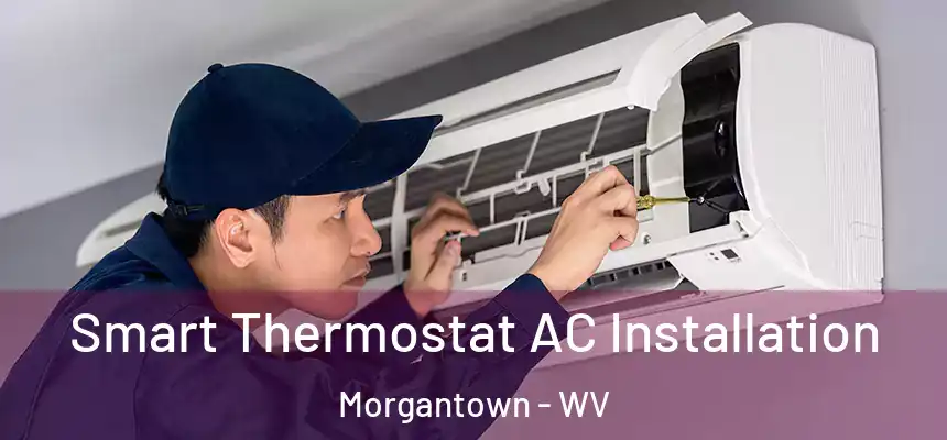 Smart Thermostat AC Installation Morgantown - WV