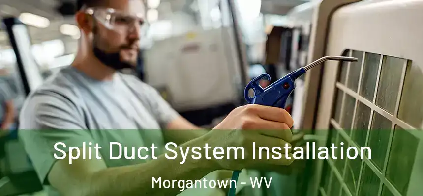  Split Duct System Installation Morgantown - WV